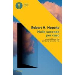 Nulla Succede Per Caso. Le Coincidenze Che Cambiano La Nostra Vita Nulla Succede Per Caso. Le Coincidenze Che Cambiano La Nostra Vita