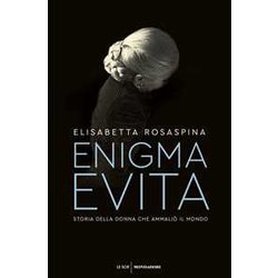 Enigma Evita. Storia Della Donna Che Ammaliò Il Mondo Enigma Evita. Storia Della Donna Che Ammaliò Il Mondo