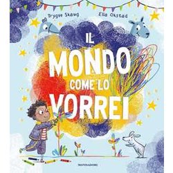 Il Mondo Come Lo Vorrei. Ediz. A Colori Il Mondo Come Lo Vorrei. Ediz. A Colori