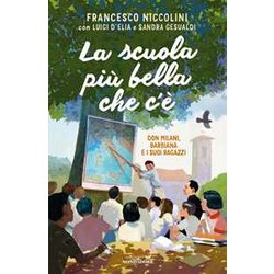 La Scuola Più Bella Che C'è. Don Milani, Barbiana E I Suoi Ragazzi La Scuola Più Bella Che C'è. Don Milani, Barbiana E I Suoi Ragazzi