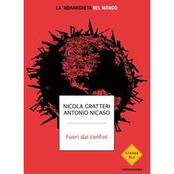 Fuori Dai Confini. La 'Ndrangheta Nel Mondo Fuori Dai Confini. La 'Ndrangheta Nel Mondo
