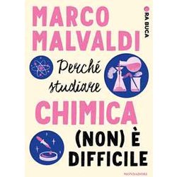 Perché Studiare Chimica (Non) è Difficile. Ora Buca Perché Studiare Chimica (Non) è Difficile. Ora Buca