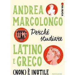 Perché Studiare Latino E Greco (Non) è Inutile. Ora Buca Perché Studiare Latino E Greco (Non) è Inutile. Ora Buca