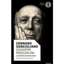 Giuseppe Prezzolini. L'anarchico Conservatore Giuseppe Prezzolini. L'anarchico Conservatore