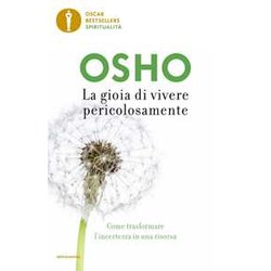 La Gioia Di Vivere Pericolosamente. Come Trasformare L'incertezza In Una Risorsa La Gioia Di Vivere Pericolosamente. Come Trasformare L'incertezza In Una Risorsa