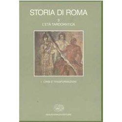 Storia Di Roma. L'età Tardoantica. Crisi E Trasformazioni (Vol. 3/1) Storia Di Roma. L'età Tardoantica. Crisi E Trasformazioni (Vol. 3/1)