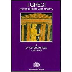 I Greci. Storia, Cultura, Arte, Società . Una Storia Greca. Definizione (Vol. 2/2) I Greci. Storia, Cultura, Arte, Società . Una Storia Greca. Definizione (Vol. 2/2)