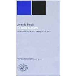 La Bella Maniera. Artisti Del Cinquecento Tra Regola E Licenza La Bella Maniera. Artisti Del Cinquecento Tra Regola E Licenza