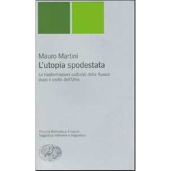 L'utopia Spodestata. Le Trasformazioni Culturali Della Russia Dopo Il Crollo Dell'urss L'utopia Spodestata. Le Trasformazioni Culturali Della Russia Dopo Il Crollo Dell'urss