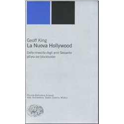 La Nuova Hollywood. Dalla Rinascita Degli Anni Sessanta All'era Del Blockbuster La Nuova Hollywood. Dalla Rinascita Degli Anni Sessanta All'era Del Blockbuster