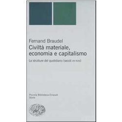 Civiltà Materiale, Economia E Capitalismo. Le Strutture Del Quotidiano (Secoli XV-XVIII) Civiltà Materiale, Economia E Capitalismo. Le Strutture Del Quotidiano (Secoli XV-XVIII)