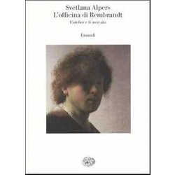 L'officina Di Rembrandt. L'atelier E Il Mercato L'officina Di Rembrandt. L'atelier E Il Mercato