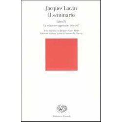 Il Seminario: Libro Iv. La Relazione Oggettuale. 1956-1957 Il Seminario: Libro Iv. La Relazione Oggettuale. 1956-1957