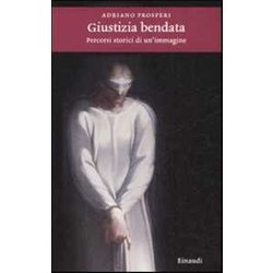 Giustizia Bendata. Percorsi Storici Di Un'immagine Giustizia Bendata. Percorsi Storici Di Un'immagine