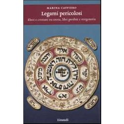 Legami Pericolosi. Ebrei E Cristiani Tra Eresia, Libri Proibiti E Stregoneria Legami Pericolosi. Ebrei E Cristiani Tra Eresia, Libri Proibiti E Stregoneria