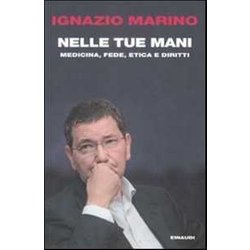 Nelle Tue Mani. Medicina, Fede, Etica E Diritti Nelle Tue Mani. Medicina, Fede, Etica E Diritti