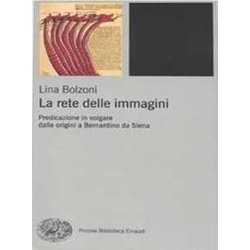 La Rete Delle Immagini. Predicazione In Volgare Dalle Origini A Bernardino Da Siena La Rete Delle Immagini. Predicazione In Volgare Dalle Origini A Bernardino Da Siena