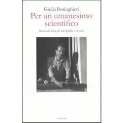 Per Un Umanesimo Scientifico. Storia Di Libri, Di Mio Padre E Di Noi Per Un Umanesimo Scientifico. Storia Di Libri, Di Mio Padre E Di Noi