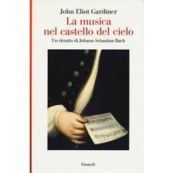 La Musica Nel Castello Del Cielo. Un Ritratto Di Johann Sebastian Bach La Musica Nel Castello Del Cielo. Un Ritratto Di Johann Sebastian Bach