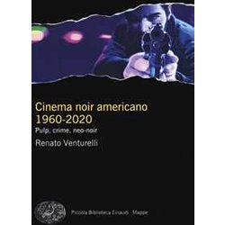 Cinema Noir Americano 1960-2020. Pulp, Crime, Neo-Noir Cinema Noir Americano 1960-2020. Pulp, Crime, Neo-Noir
