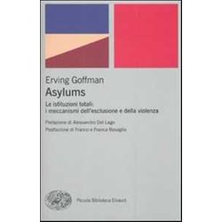 Asylums. Le Istituzioni Totali: I Meccanismi Dell'esclusione E Della Violenza Asylums. Le Istituzioni Totali: I Meccanismi Dell'esclusione E Della Violenza