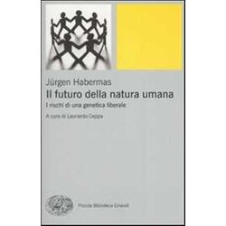 Il Futuro Della Natura Umana. I Rischi Di Una Genetica Liberale Il Futuro Della Natura Umana. I Rischi Di Una Genetica Liberale