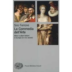 La Commedia Dell'arte. Attrici E Attori Italiani In Europa (XVI-XVIII Secolo) La Commedia Dell'arte. Attrici E Attori Italiani In Europa (XVI-XVIII Secolo)