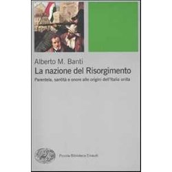 La Nazione Del Risorgimento. Parentela, Santità E Onore Alle Progini Dell'italia Unita La Nazione Del Risorgimento. Parentela, Santità E Onore Alle Progini Dell'italia Unita