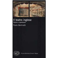 Il Teatro Inglese: Storia E Capolavori Il Teatro Inglese: Storia E Capolavori