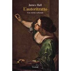 L'autoritratto. Una Storia Culturale. Ediz. Illustrata