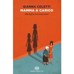 Mamma A Carico. Mia Figlia Ha Novant'anni Mamma A Carico. Mia Figlia Ha Novant'anni