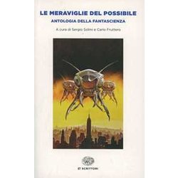 Le Meraviglie Del Possibile. Antologia Della Fantascienza Le Meraviglie Del Possibile. Antologia Della Fantascienza