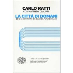 La Città Di Domani. Come Le Reti Stanno Cambiando Il Futuro Urbano