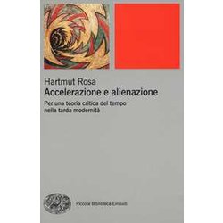 Accelerazione E Alienazione: Per Una Teoria Critica Del Tempo Nella Tarda ModernitÃ