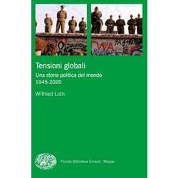 Tensioni Globali. Una Storia Politica Del Mondo 1945-2020