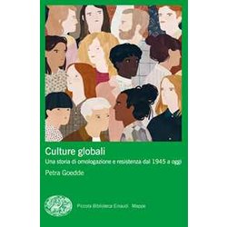 Culture Globali. Una Storia Di Omologazione E Resistenza Dal 1945 A Oggi Culture Globali. Una Storia Di Omologazione E Resistenza Dal 1945 A Oggi
