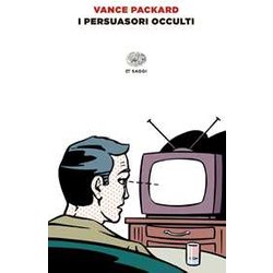 I Persuasori Occulti I Persuasori Occulti