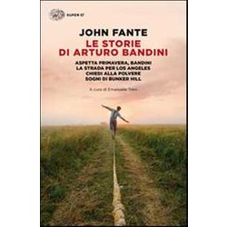 Le Storie Di Arturo Bandini: Aspetta Primavera, Bandini-La Strada Per Los Angeles-Chiedi Alla Polvere-Sogni Di Bunker Hill Le Storie Di Arturo Bandini: Aspetta Primavera, Bandini-La Strada Per Los Angeles-Chiedi Alla Polvere-Sogni Di Bunker Hill
