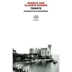 Trieste. Un'identità Di Frontiera Trieste. Un'identità Di Frontiera