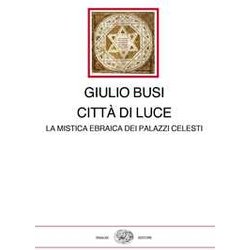 Città Di Luce. La Mistica Ebraica Dei Palazzi Celesti