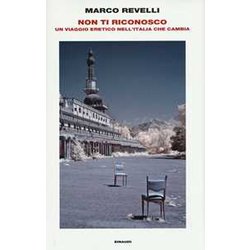 Non Ti Riconosco. Un Viaggio Eretico Nell'italia Che Cambia Non Ti Riconosco. Un Viaggio Eretico Nell'italia Che Cambia