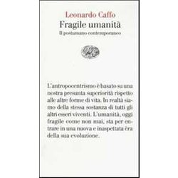 Fragile Umanità . Il Postumano Contemporaneo Fragile Umanità . Il Postumano Contemporaneo