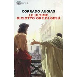 Le Ultime Diciotto Ore Di Gesù Le Ultime Diciotto Ore Di Gesù