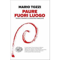 Paure Fuori Luogo. Perché Temiamo Le Catastrofi Sbagliate Paure Fuori Luogo. Perché Temiamo Le Catastrofi Sbagliate