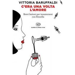 C'era Una Volta L'amore. Brevi Lezioni Per Innamorarsi Con Filosofia C'era Una Volta L'amore. Brevi Lezioni Per Innamorarsi Con Filosofia