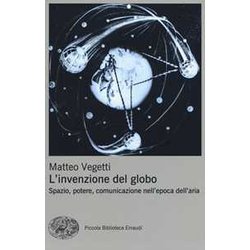 L'invenzione Del Globo. Spazio, Potere, Comunicazione Nell'epoca Dell'aria L'invenzione Del Globo. Spazio, Potere, Comunicazione Nell'epoca Dell'aria