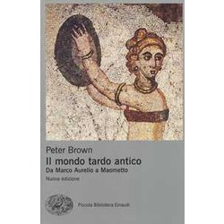 Il Mondo Tardo Antico. Da Marco Aurelio A Maometto. Nuova Ediz. Il Mondo Tardo Antico. Da Marco Aurelio A Maometto. Nuova Ediz.
