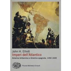 Imperi Dell'atlantico. America Britannica E America Spagnola, 1492-1830 Imperi Dell'atlantico. America Britannica E America Spagnola, 1492-1830
