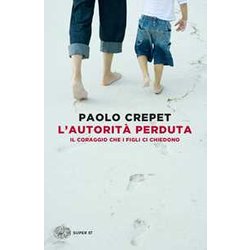 L'autorità Perduta. Il Coraggio Che I Figli Ci Chiedono L'autorità Perduta. Il Coraggio Che I Figli Ci Chiedono