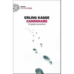 Camminare. Un gesto sovversivo